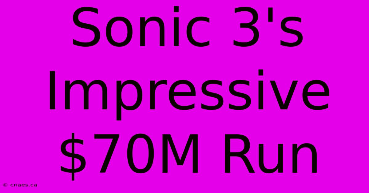 Sonic 3's Impressive $70M Run