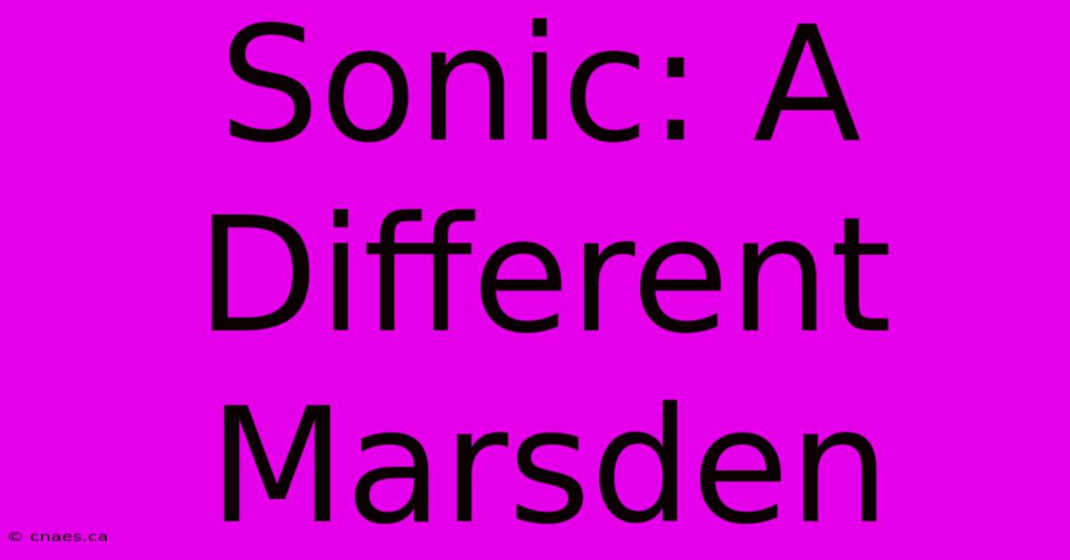 Sonic: A Different Marsden