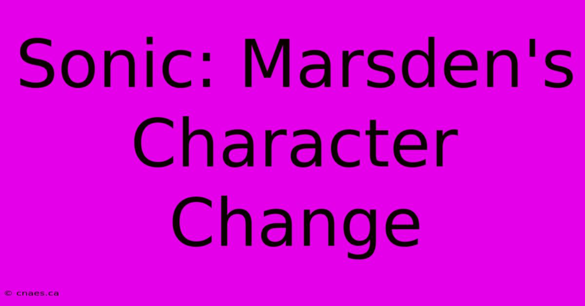 Sonic: Marsden's Character Change