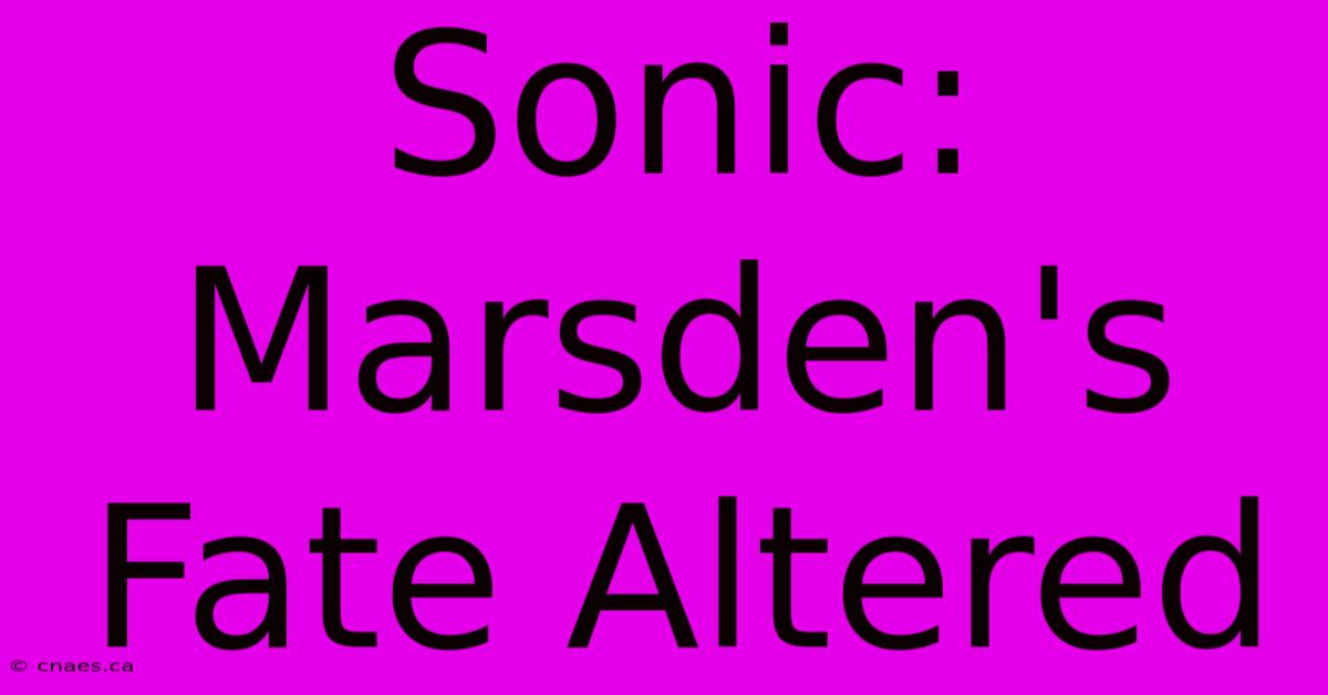 Sonic: Marsden's Fate Altered