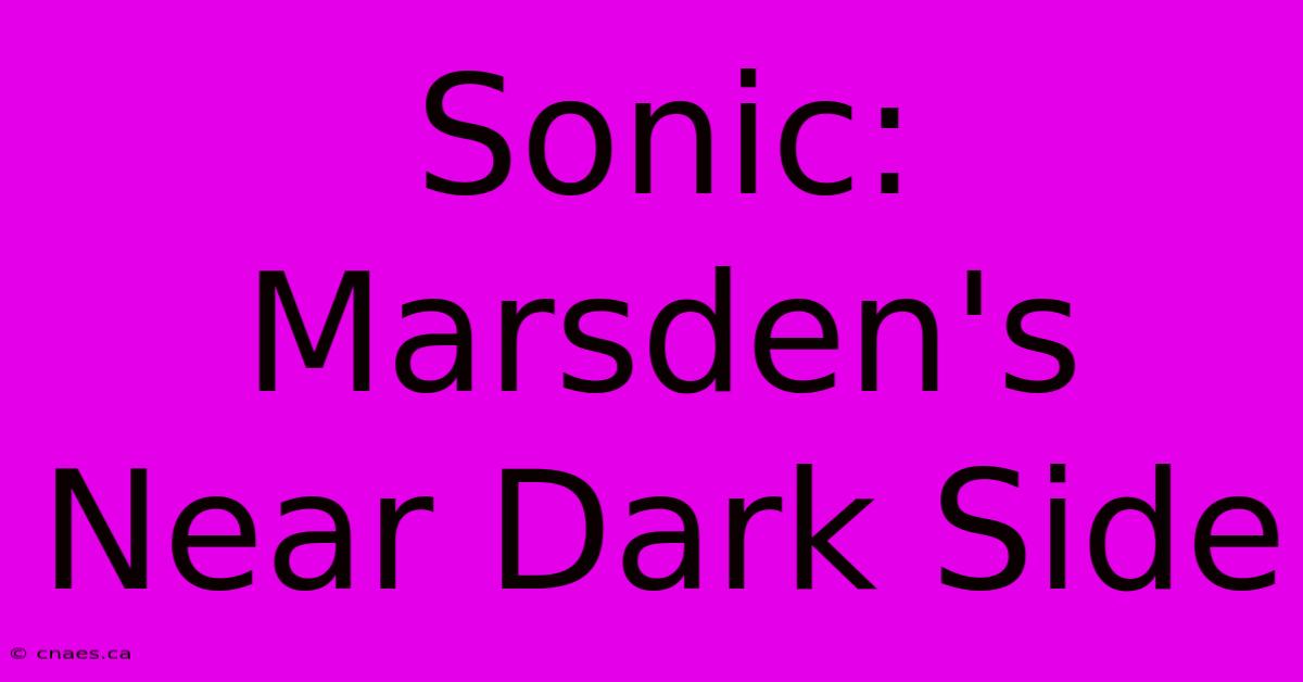 Sonic: Marsden's Near Dark Side