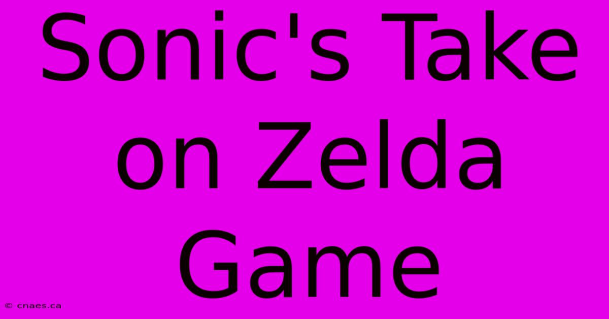 Sonic's Take On Zelda Game