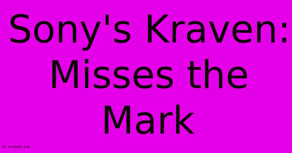 Sony's Kraven: Misses The Mark