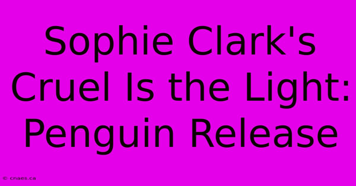 Sophie Clark's Cruel Is The Light: Penguin Release 