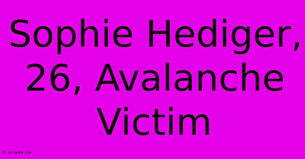 Sophie Hediger, 26, Avalanche Victim