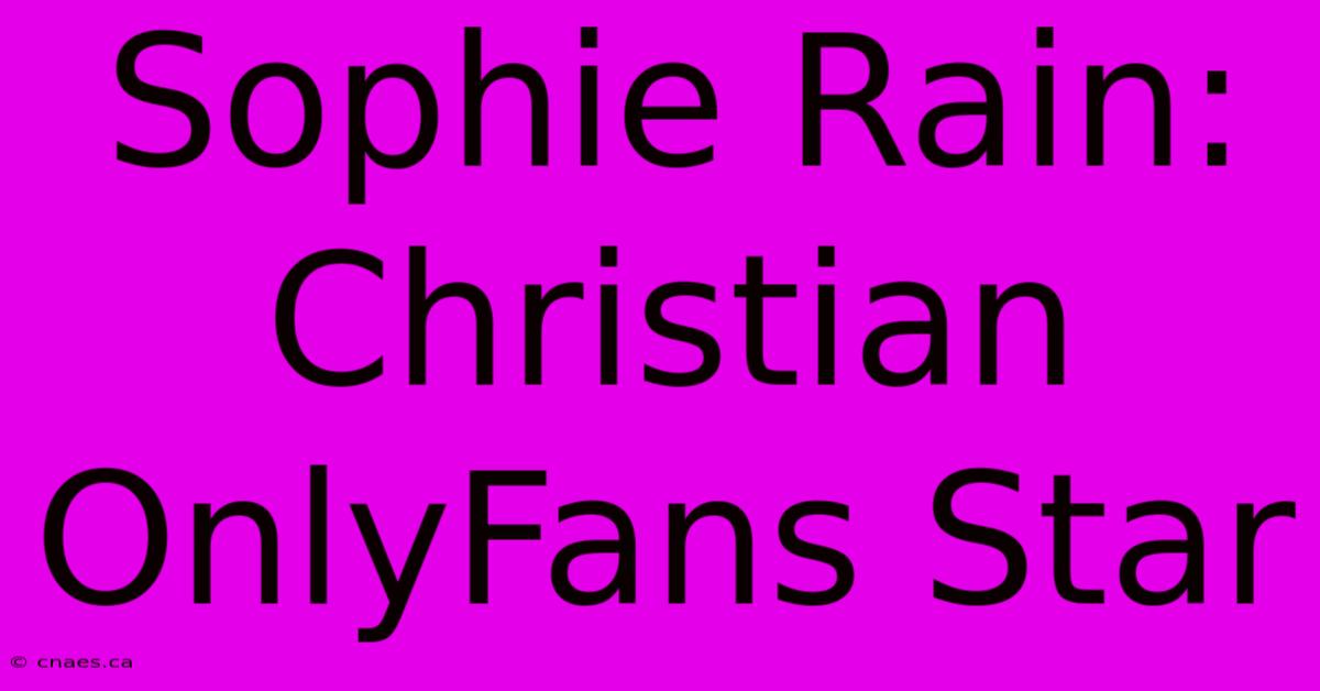 Sophie Rain: Christian OnlyFans Star