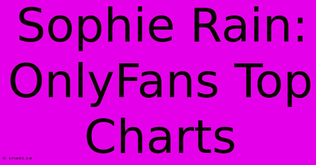 Sophie Rain: OnlyFans Top Charts