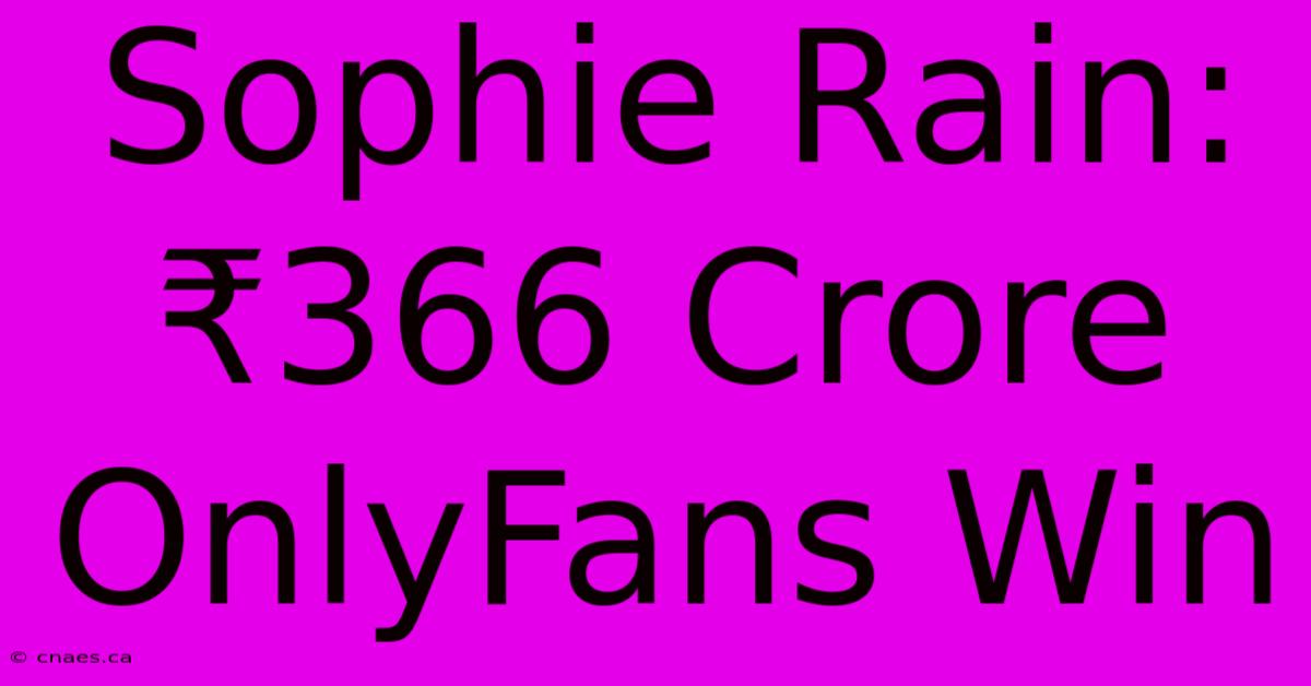 Sophie Rain: ₹366 Crore OnlyFans Win