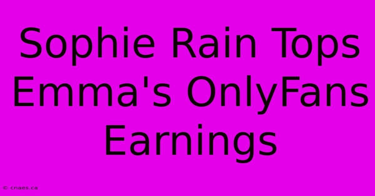 Sophie Rain Tops Emma's OnlyFans Earnings