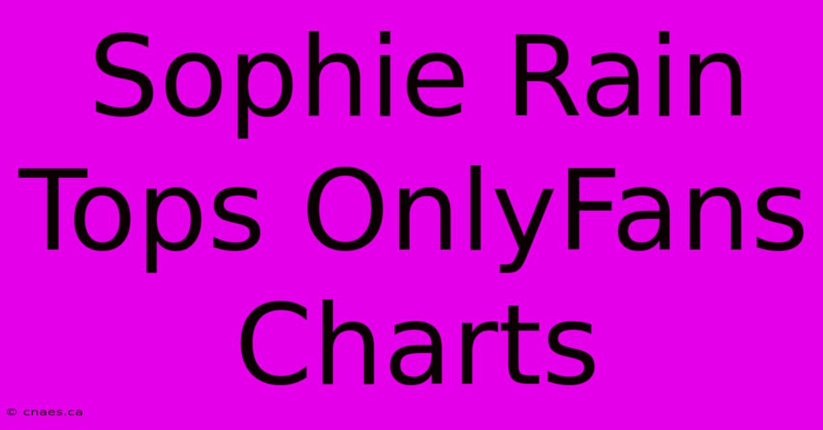 Sophie Rain Tops OnlyFans Charts