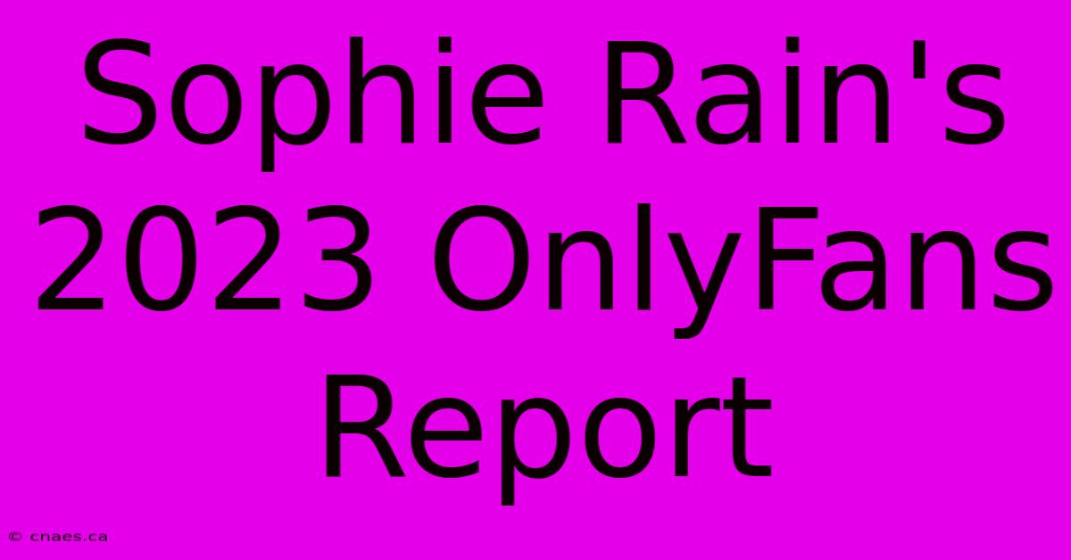 Sophie Rain's 2023 OnlyFans Report