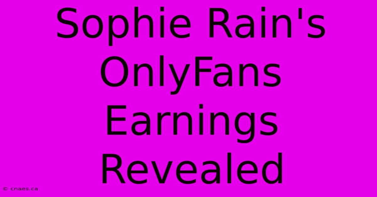 Sophie Rain's OnlyFans Earnings Revealed