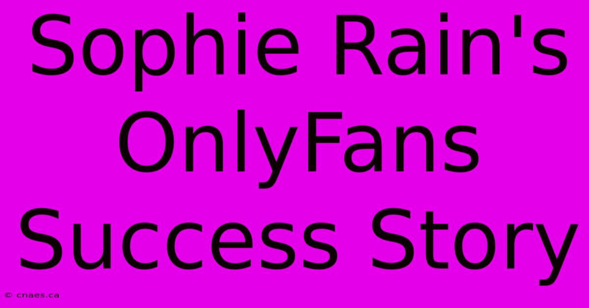 Sophie Rain's OnlyFans Success Story