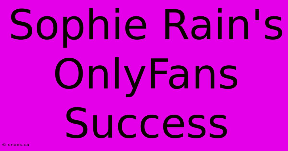 Sophie Rain's OnlyFans Success