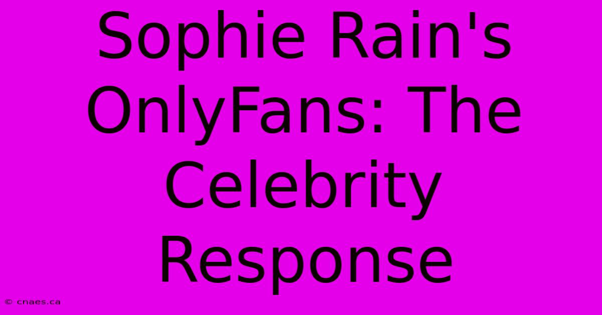 Sophie Rain's OnlyFans: The Celebrity Response