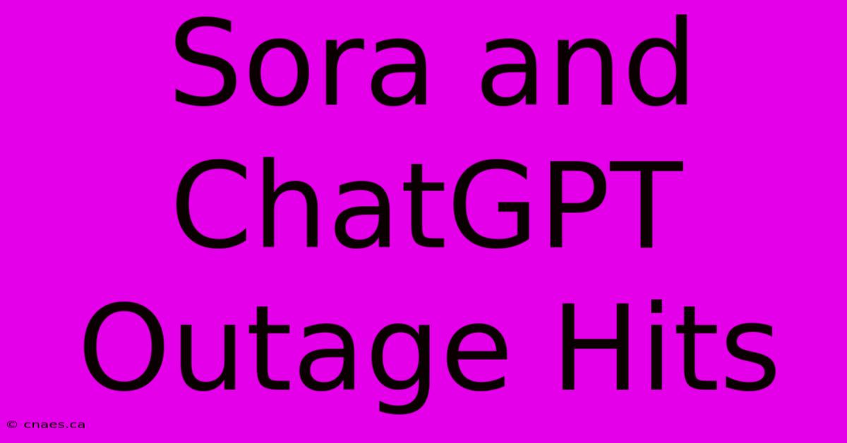 Sora And ChatGPT Outage Hits