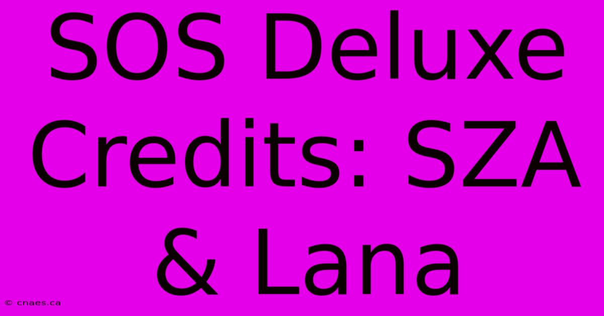 SOS Deluxe Credits: SZA & Lana