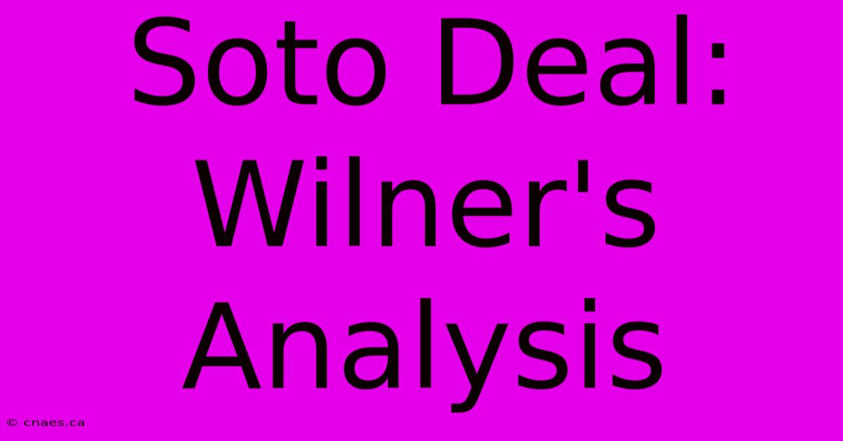 Soto Deal: Wilner's Analysis