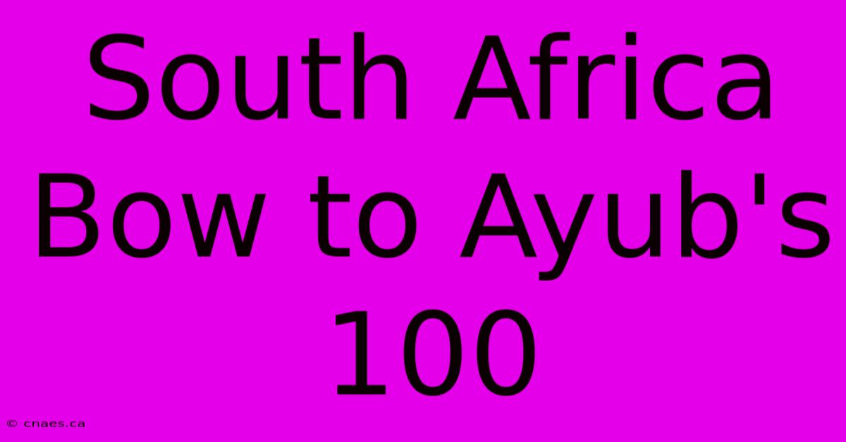 South Africa Bow To Ayub's 100