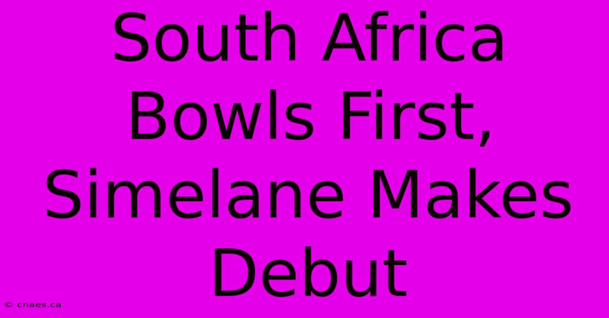 South Africa Bowls First, Simelane Makes Debut