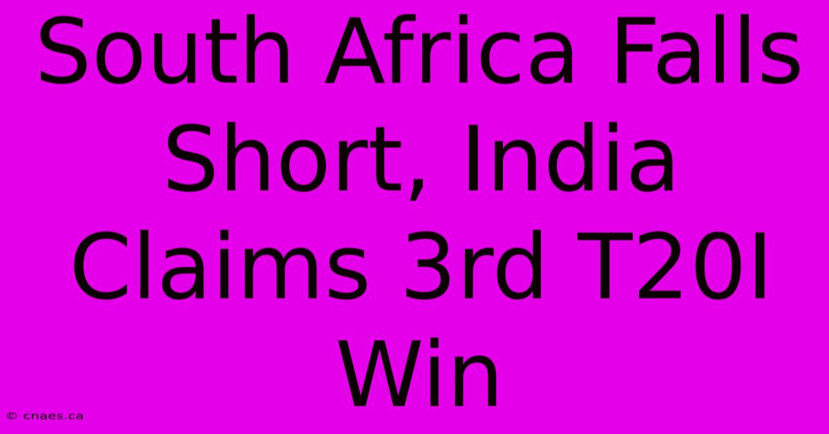 South Africa Falls Short, India Claims 3rd T20I Win 