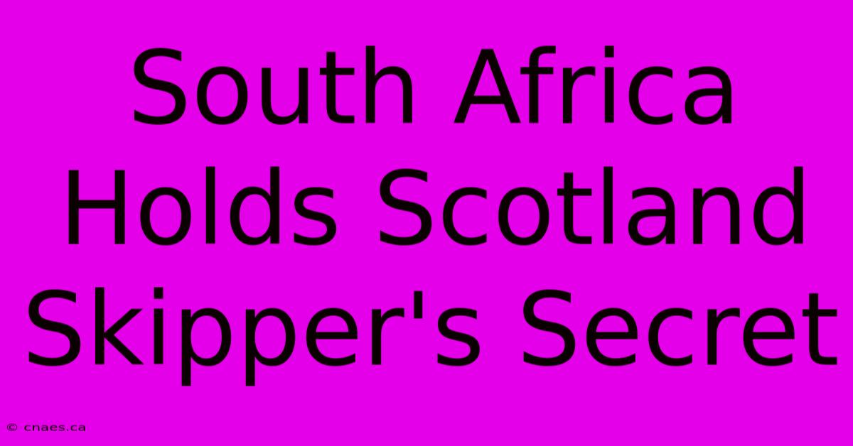 South Africa Holds Scotland Skipper's Secret