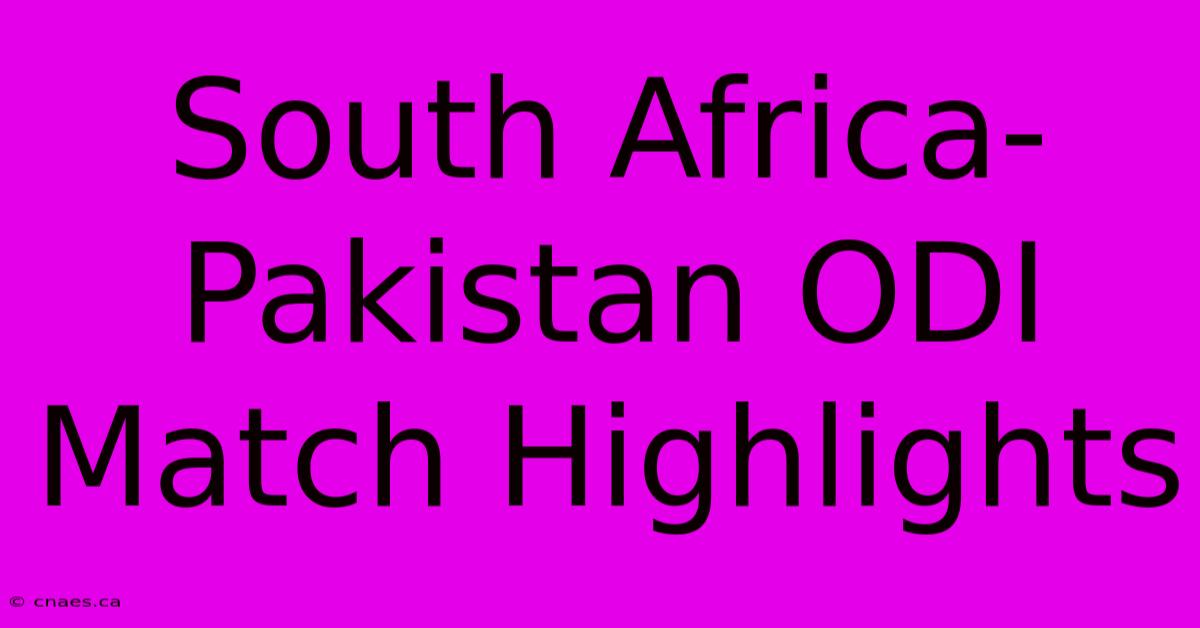 South Africa-Pakistan ODI Match Highlights