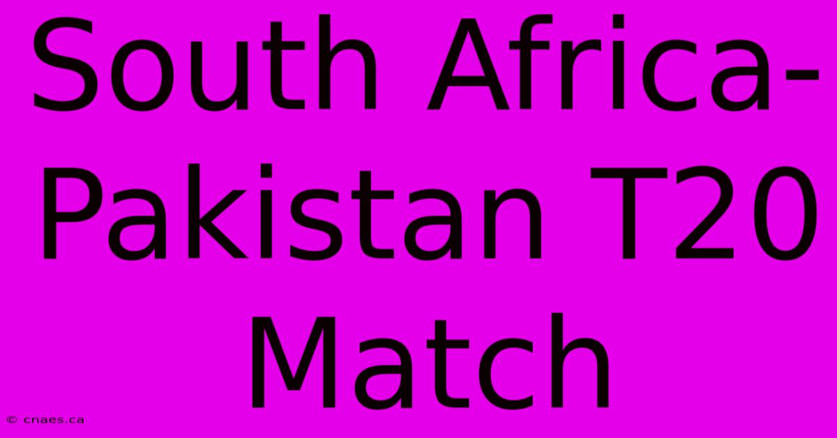 South Africa-Pakistan T20 Match