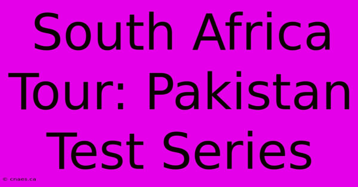 South Africa Tour: Pakistan Test Series