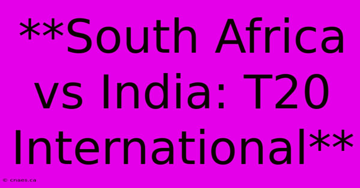 **South Africa Vs India: T20 International**