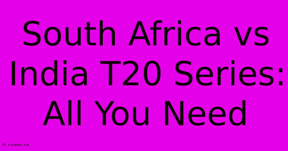 South Africa Vs India T20 Series: All You Need