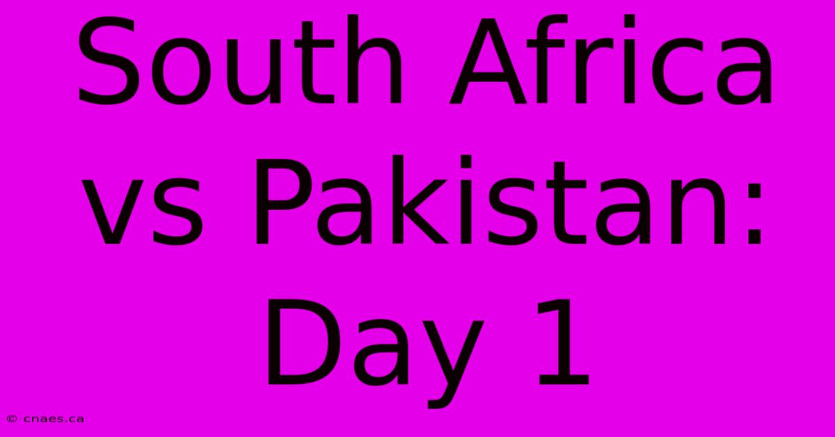 South Africa Vs Pakistan: Day 1