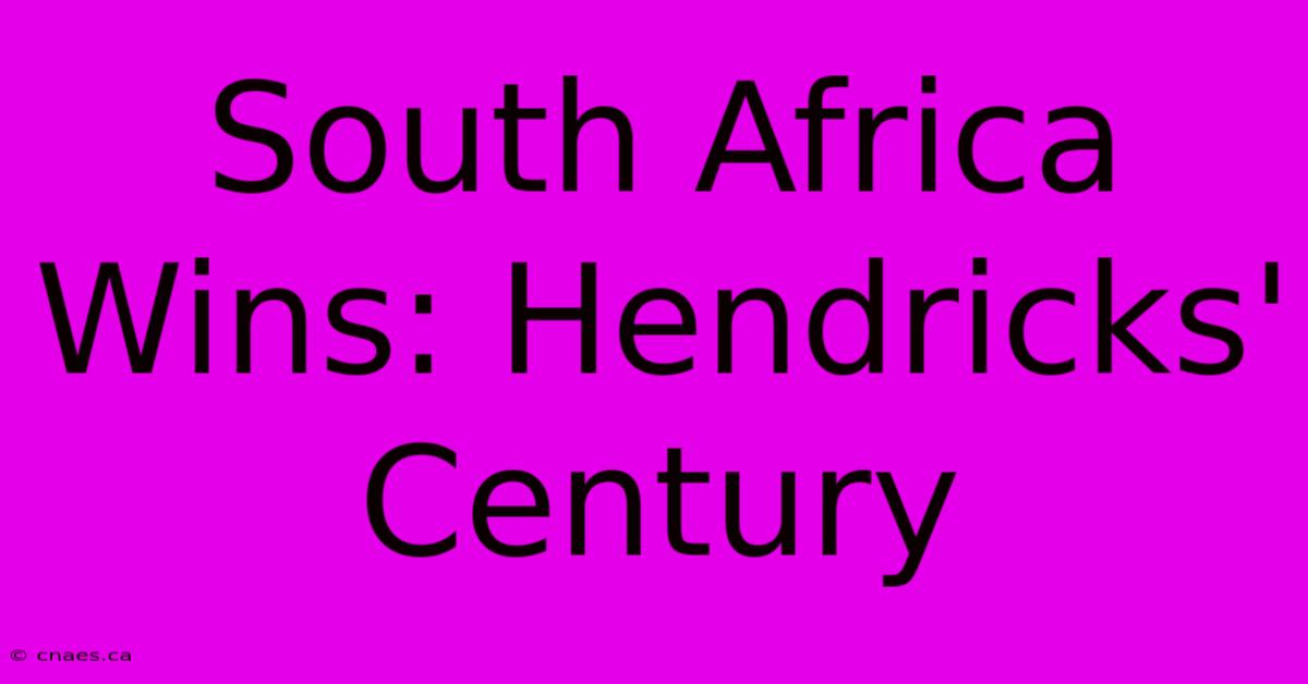 South Africa Wins: Hendricks' Century