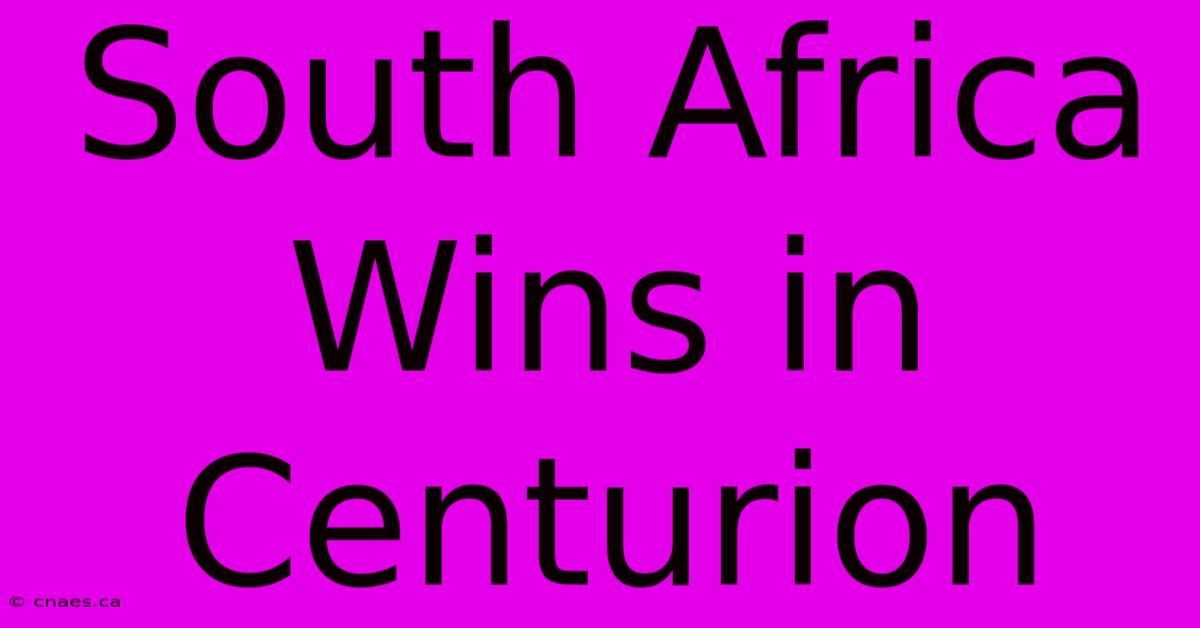 South Africa Wins In Centurion