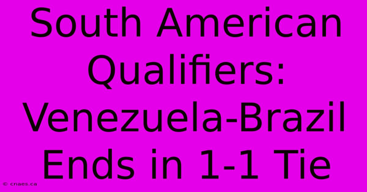 South American Qualifiers: Venezuela-Brazil Ends In 1-1 Tie 