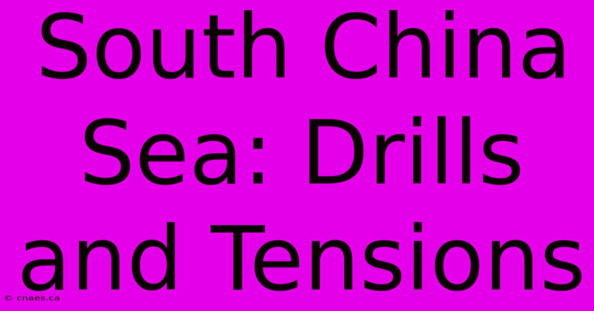 South China Sea: Drills And Tensions