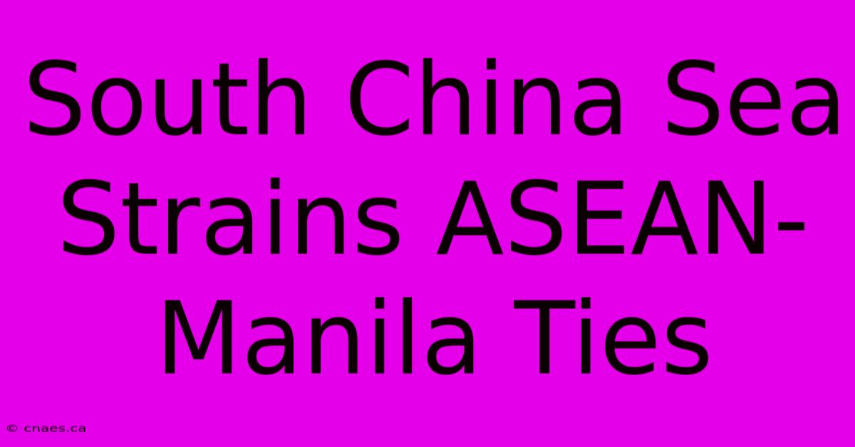 South China Sea Strains ASEAN-Manila Ties