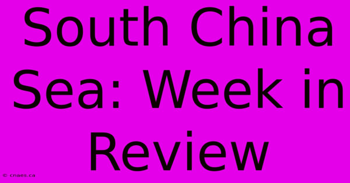 South China Sea: Week In Review