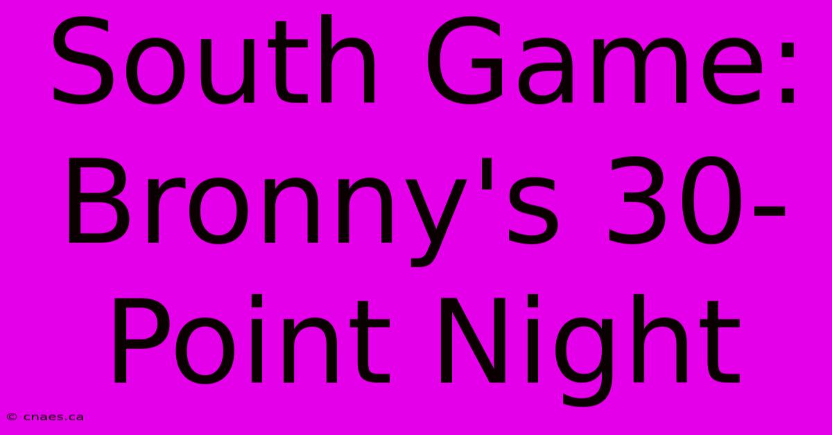 South Game: Bronny's 30-Point Night