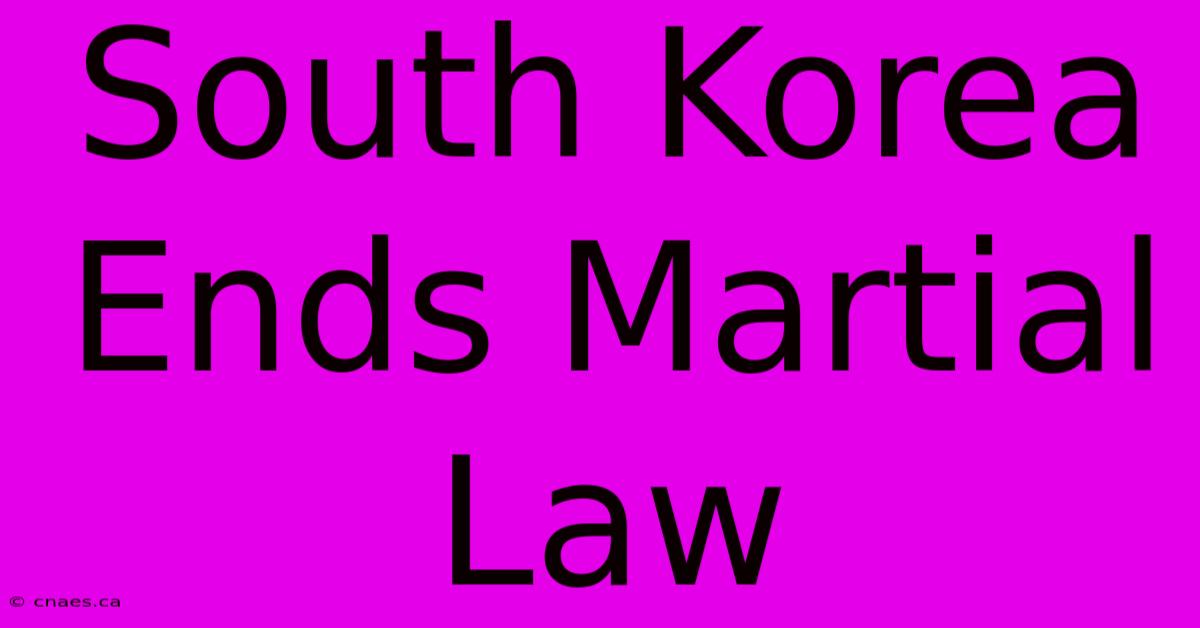 South Korea Ends Martial Law