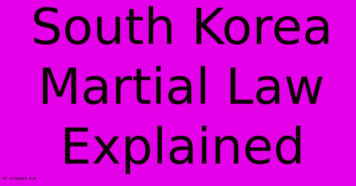 South Korea Martial Law Explained