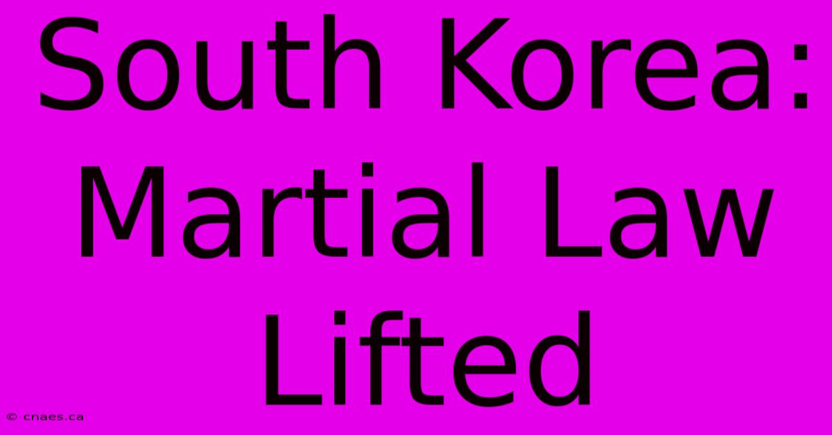 South Korea: Martial Law Lifted