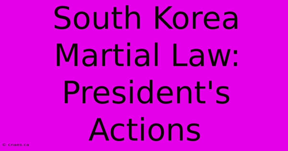 South Korea Martial Law: President's Actions