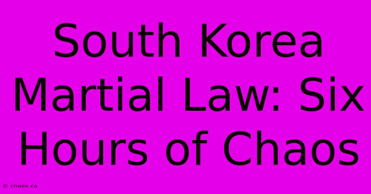 South Korea Martial Law: Six Hours Of Chaos