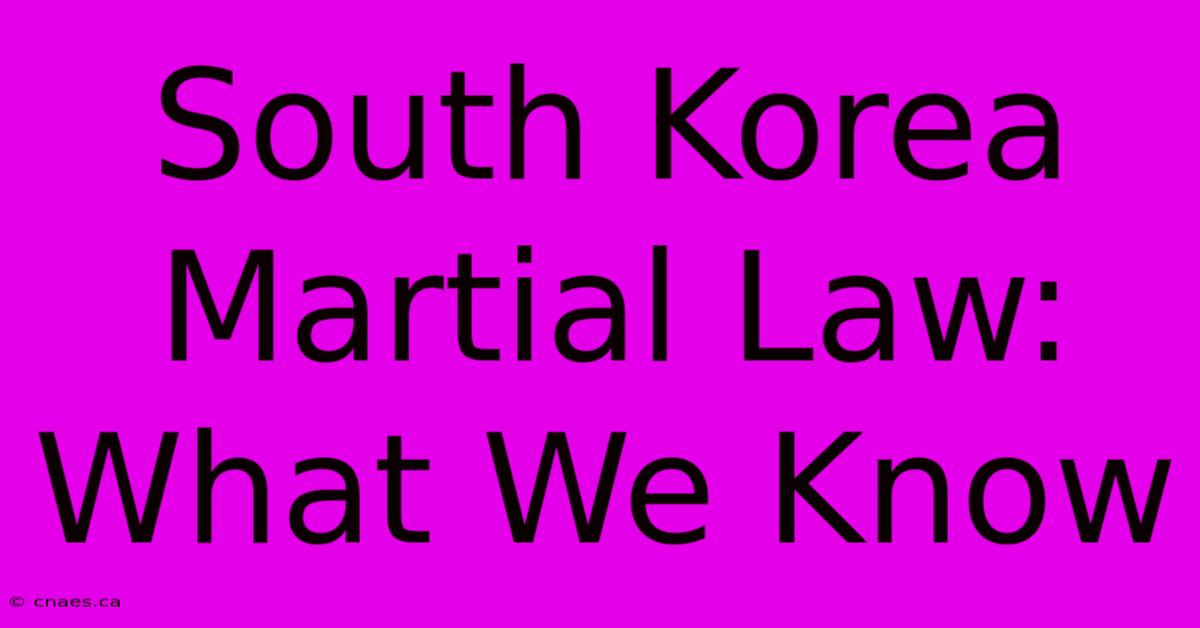 South Korea Martial Law: What We Know