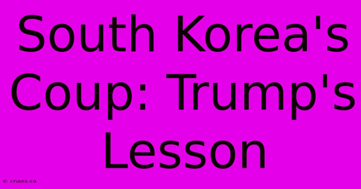 South Korea's Coup: Trump's Lesson