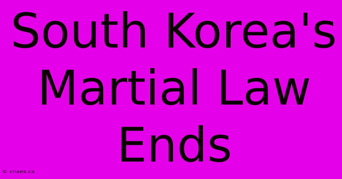 South Korea's Martial Law Ends