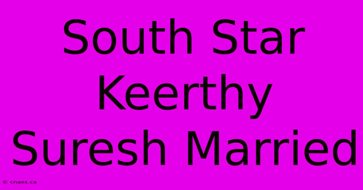 South Star Keerthy Suresh Married