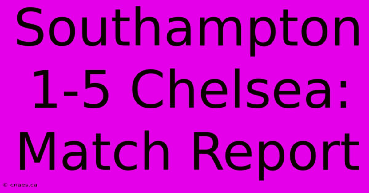 Southampton 1-5 Chelsea: Match Report