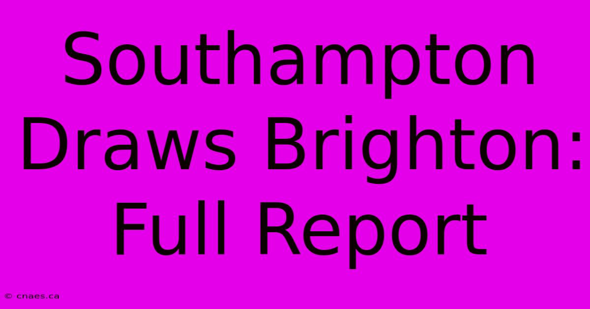 Southampton Draws Brighton: Full Report